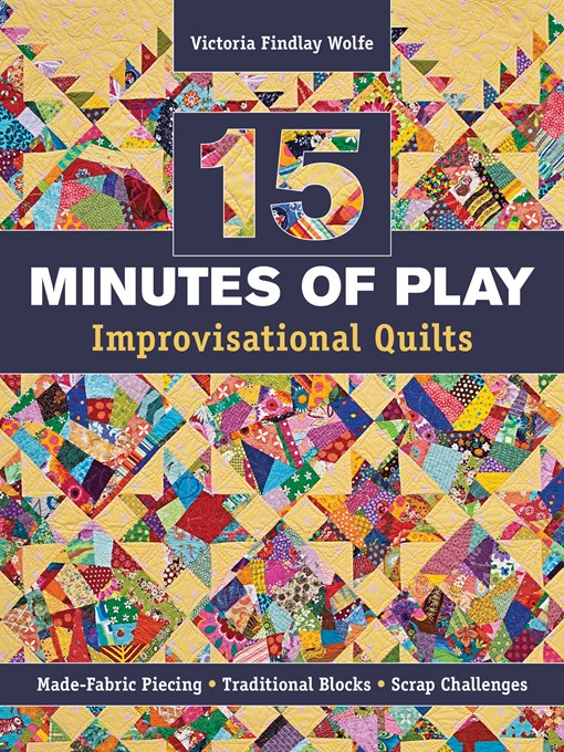 Title details for 15 Minutes of Play—Improvisational Quilts by Victoria Findlay Wolfe - Available